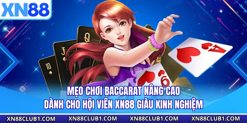 Mẹo chơi baccarat nâng cao dành cho hội viên XN88 giàu kinh nghiệm
