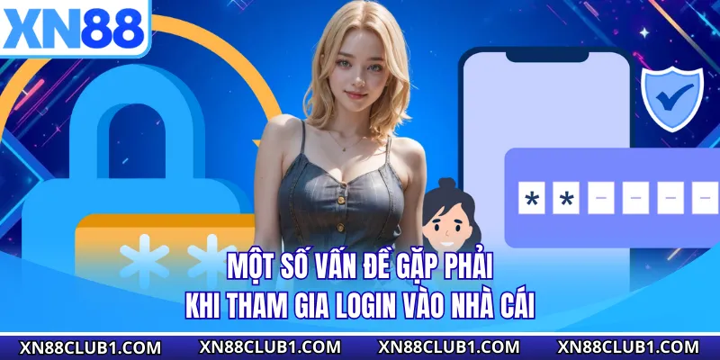 Một số vấn đề gặp phải khi tham gia login vào nhà cái