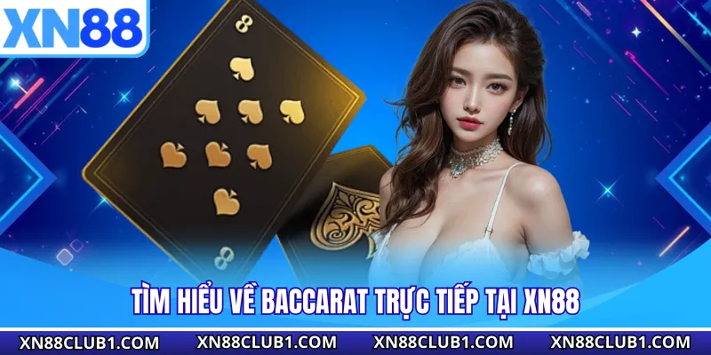 Tìm hiểu về baccarat trực tiếp tại XN88